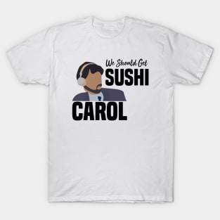 we should get sushi T-Shirt